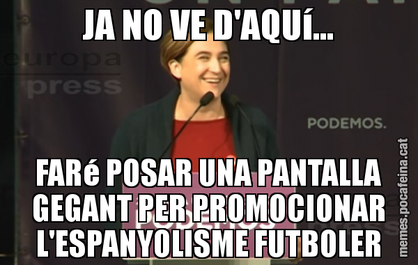 JA NO VE D'AQUí... FARé POSAR UNA PANTALLA GEGANT PER PROMOCIONAR L'ESPANYOLISME FUTBOLER