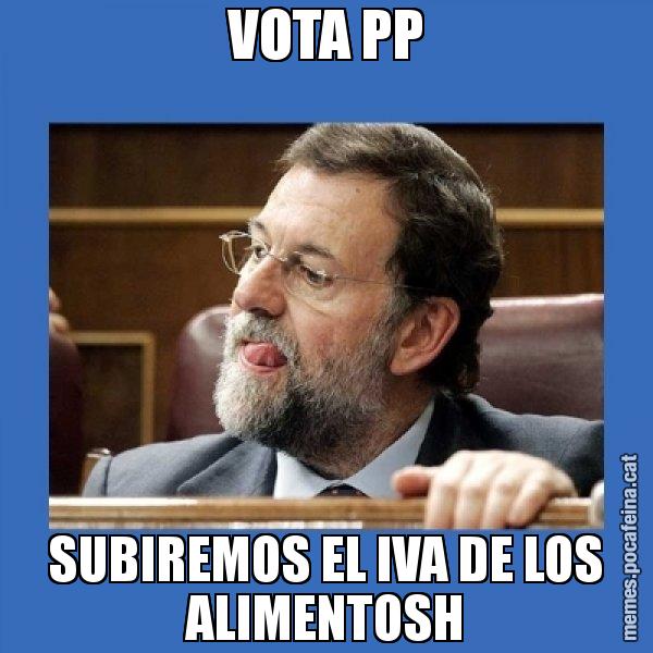 VOTA PP SUBIREMOS EL IVA DE LOS ALIMENTOSH - Mmmmmariano Rajoy