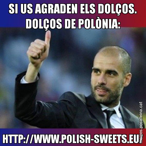 SI US AGRADEN ELS DOLÇOS. DOLÇOS DE POLÒNIA: HTTP://WWW.POLISH-SWEETS.EU/ - Pep Guardiola