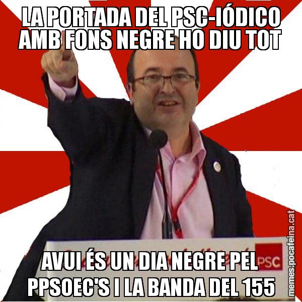 LA PORTADA DEL PSC-IÓDICO AMB FONS NEGRE HO DIU TOT AVUI ÉS UN DIA NEGRE PEL PPSOEC'S I LA BANDA DEL 155 - Miquel Iceta