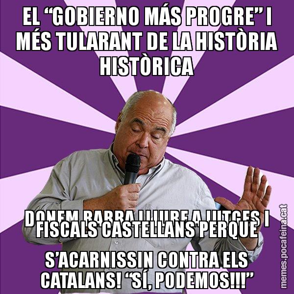 EL “GOBIERNO MÁS PROGRE” I MÉS TULARANT DE LA HISTÒRIA HISTÒRICA DONEM BARRA LLIURE A JUTGES I FISCALS CASTELLANS PERQUÈ S’ACARNISSIN CONTRA ELS CATALANS! “SÍ, PODEMOS!!!” - Lluís Rabell - 27S
