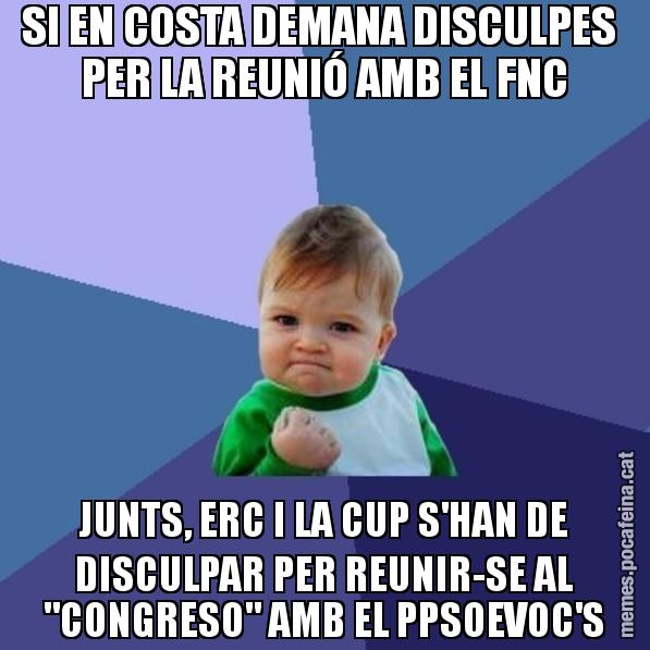 SI EN COSTA DEMANA DISCULPES PER LA REUNIÓ AMB EL FNC JUNTS, ERC I LA CUP S'HAN DE DISCULPAR PER REUNIR-SE AL "CONGRESO" AMB EL PPSOEVOC'S - Success Kid