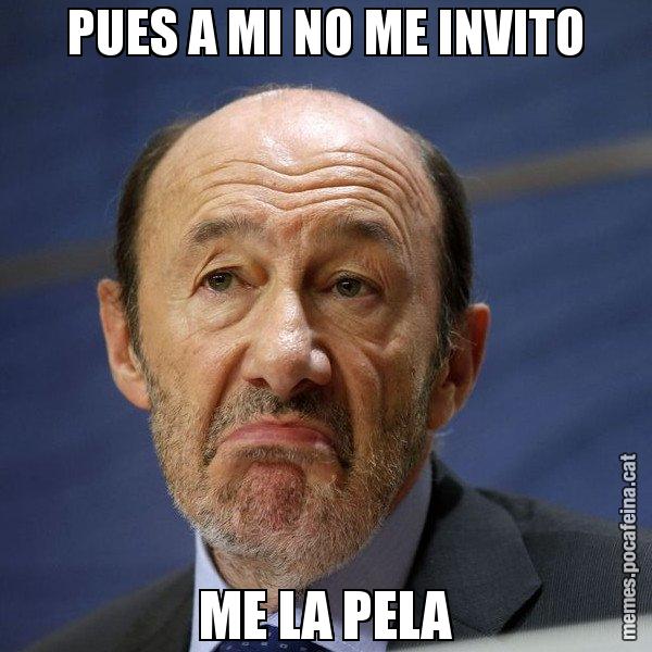 PUES A MI NO ME INVITO ME LA PELA - Rubalcaba