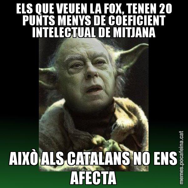 ELS QUE VEUEN LA FOX, TENEN 20 PUNTS MENYS DE COEFICIENT INTELECTUAL DE MITJANA AIXÒ ALS CATALANS NO ENS AFECTA - Yodi Pujol