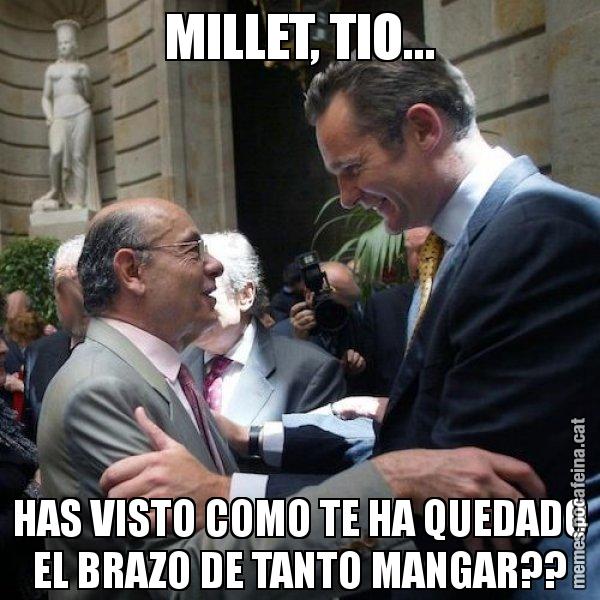 MILLET, TIO... HAS VISTO COMO TE HA QUEDADO EL BRAZO DE TANTO MANGAR?? - Millet i Urdangarin