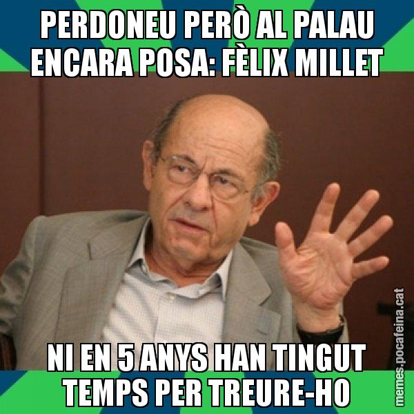 PERDONEU PERÒ AL PALAU ENCARA POSA: FÈLIX MILLET NI EN 5 ANYS HAN TINGUT TEMPS PER TREURE-HO - Fèlix Millet