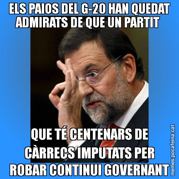 ELS PAIOS DEL G-20 HAN QUEDAT ADMIRATS DE QUE UN PARTIT  QUE TÉ CENTENARS DE CÀRRECS IMPUTATS PER ROBAR CONTINUI GOVERNANT - Rajoy Zero