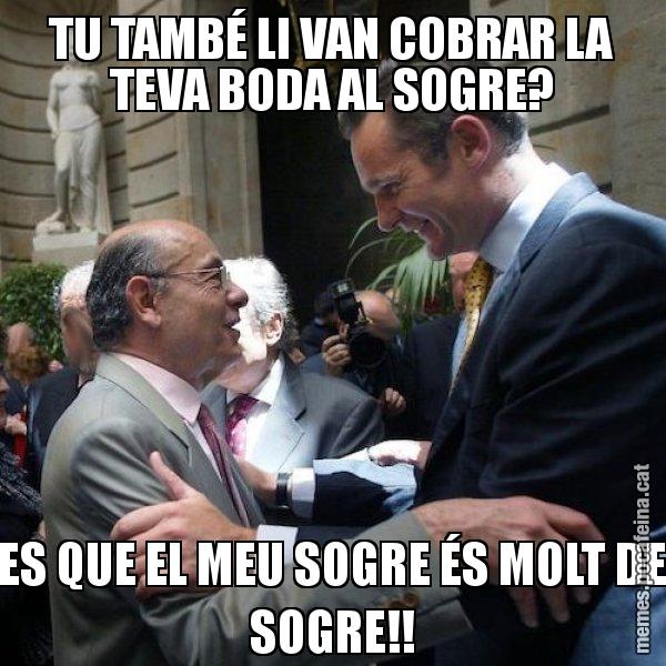TU TAMBÉ LI VAN COBRAR LA TEVA BODA AL SOGRE? ES QUE EL MEU SOGRE ÉS MOLT DE SOGRE!! - Millet i Urdangarin