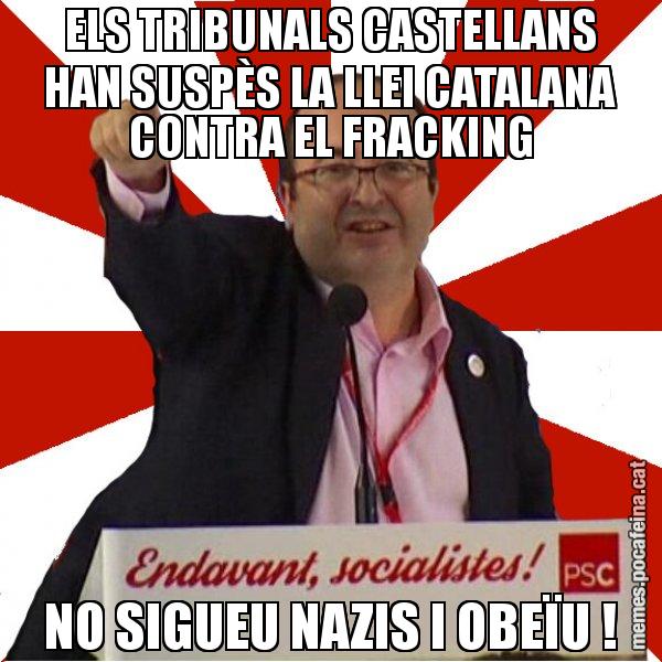 ELS TRIBUNALS CASTELLANS HAN SUSPÈS LA LLEI CATALANA CONTRA EL FRACKING NO SIGUEU NAZIS I OBEÏU ! - Miquel Iceta