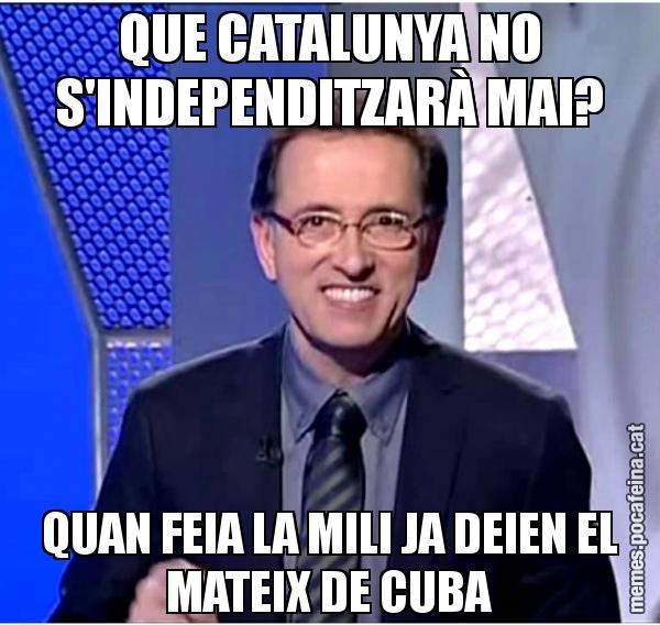 QUE CATALUNYA NO S'INDEPENDITZARÀ MAI? QUAN FEIA LA MILI JA DEIEN EL MATEIX DE CUBA