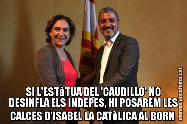 SI L'ESTàTUA DEL 'CAUDILLO' NO DESINFLA ELS INDEPES, HI POSAREM LES CALCES D'ISABEL LA CATòLICA AL BORN