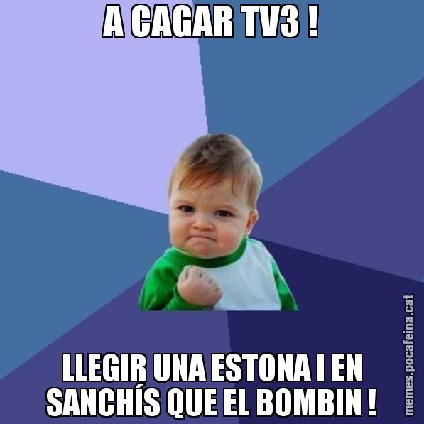 A CAGAR TV3 ! LLEGIR UNA ESTONA I EN SANCHÍS QUE EL BOMBIN ! - Success Kid