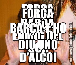 FORÇA BARÇA ENMIG DEL COR FORÇA BARÇA T'HO DIU UNO D'ALCOI