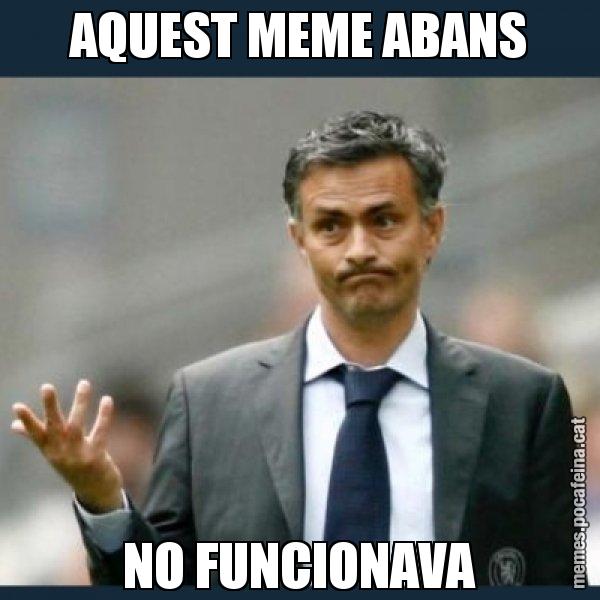 AQUEST MEME ABANS NO FUNCIONAVA - Mourinho