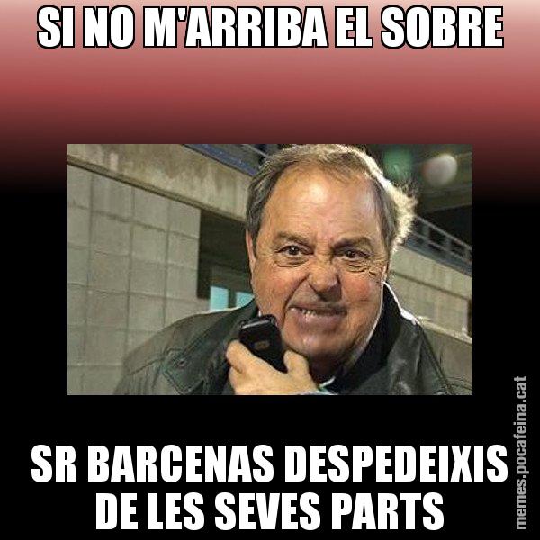 SI NO M'ARRIBA EL SOBRE SR BARCENAS DESPEDEIXIS DE LES SEVES PARTS - Jaume Creixell