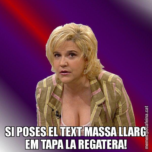SI POSES EL TEXT MASSA LLARG EM TAPA LA REGATERA! - Pilar Rahola