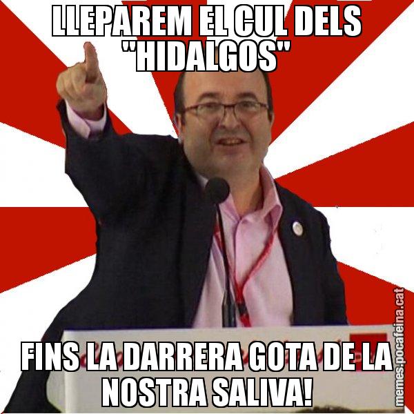 LLEPAREM EL CUL DELS "HIDALGOS" FINS LA DARRERA GOTA DE LA NOSTRA SALIVA! - Miquel Iceta