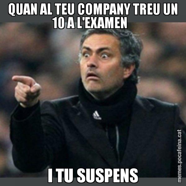 QUAN AL TEU COMPANY TREU UN 10 A L'EXAMEN   I TU SUSPENS - Mourinho