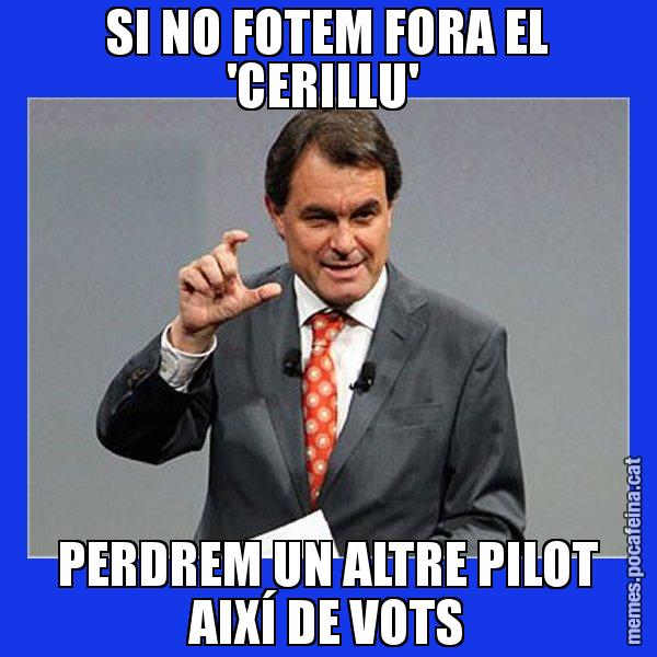 SI NO FOTEM FORA EL 'CERILLU'  PERDREM UN ALTRE PILOT AIXÍ DE VOTS - Artur Mas Titola