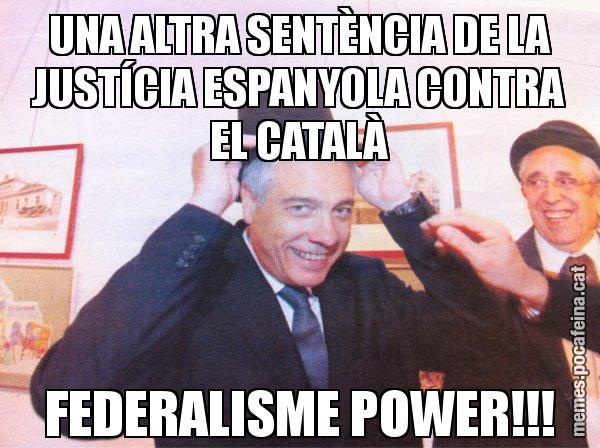 UNA ALTRA SENTÈNCIA DE LA JUSTÍCIA ESPANYOLA CONTRA EL CATALÀ FEDERALISME POWER!!! - El mag Navarro