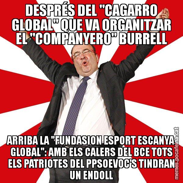 DESPRÉS DEL "CAGARRO GLOBAL" QUE VA ORGANITZAR EL "COMPANYERO" BURRELL ARRIBA LA "FUNDASION ESPORT ESCANYA GLOBAL": AMB ELS CALERS DEL BCE TOTS ELS PATRIOTES DEL PPSOEVOC'S TINDRAN UN ENDOLL - Miquel Iceta - 27S