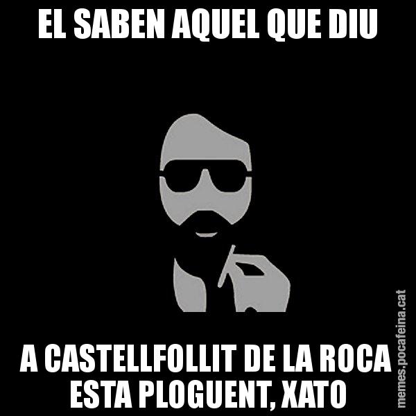 EL SABEN AQUEL QUE DIU A CASTELLFOLLIT DE LA ROCA ESTA PLOGUENT, XATO - Eugenio