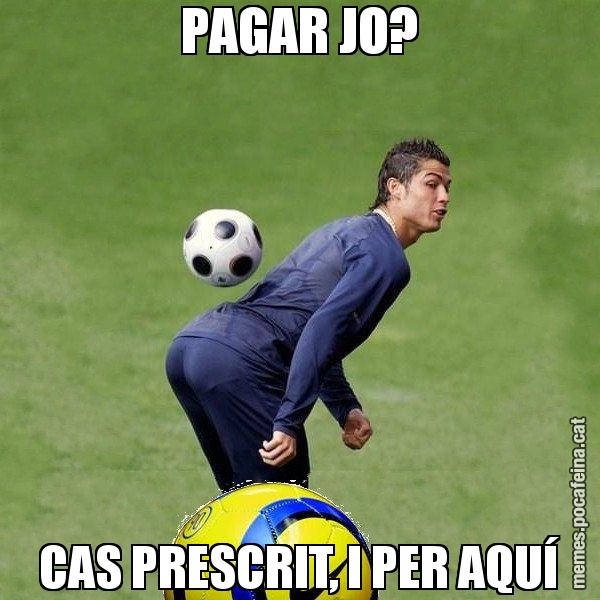 PAGAR JO? CAS PRESCRIT, I PER AQUÍ - Cristiano Ronaldo