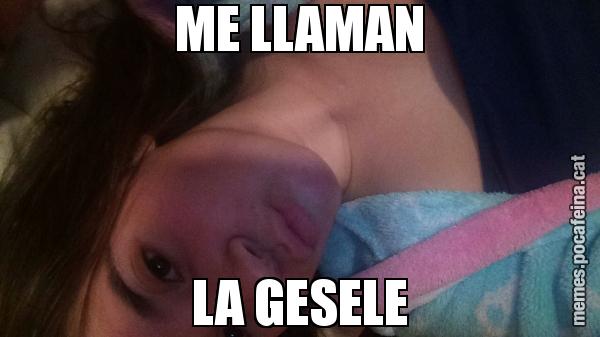 ME LLAMAN LA GESELE