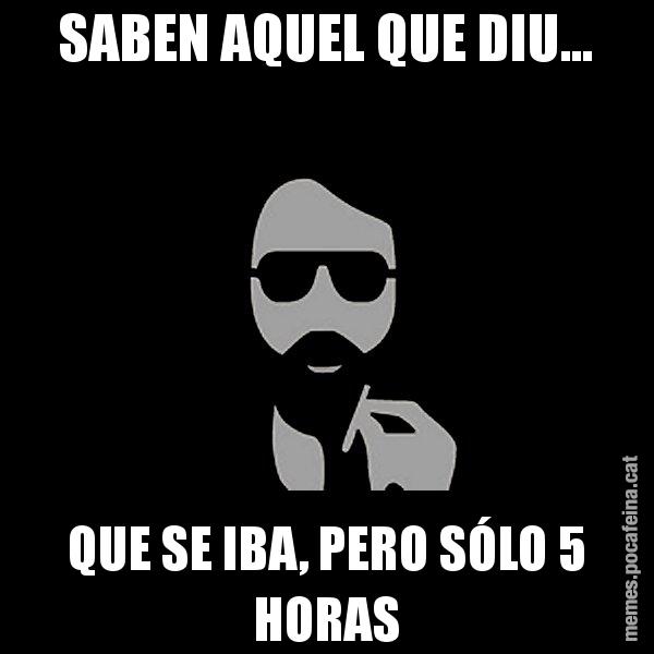 SABEN AQUEL QUE DIU... QUE SE IBA, PERO SÓLO 5 HORAS - Eugenio