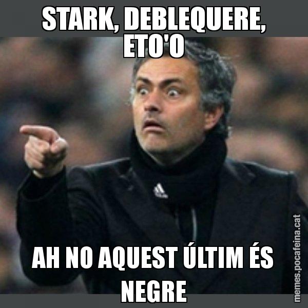 STARK, DEBLEQUERE, ETO'O AH NO AQUEST ÚLTIM ÉS NEGRE - Mourinho