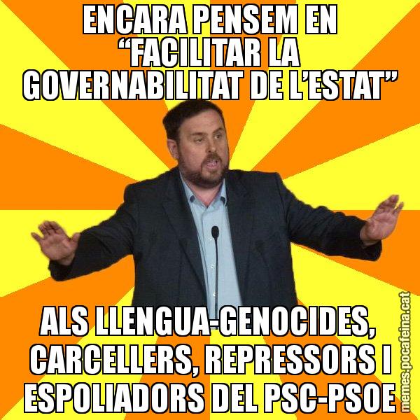 ENCARA PENSEM EN “FACILITAR LA GOVERNABILITAT DE L’ESTAT” ALS LLENGUA-GENOCIDES, CARCELLERS, REPRESSORS I ESPOLIADORS DEL PSC-PSOE - Oriol Junqueras freeena!