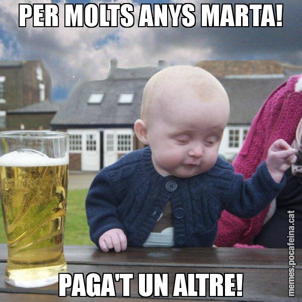 PER MOLTS ANYS MARTA! PAGA'T UN ALTRE! - El nen begut