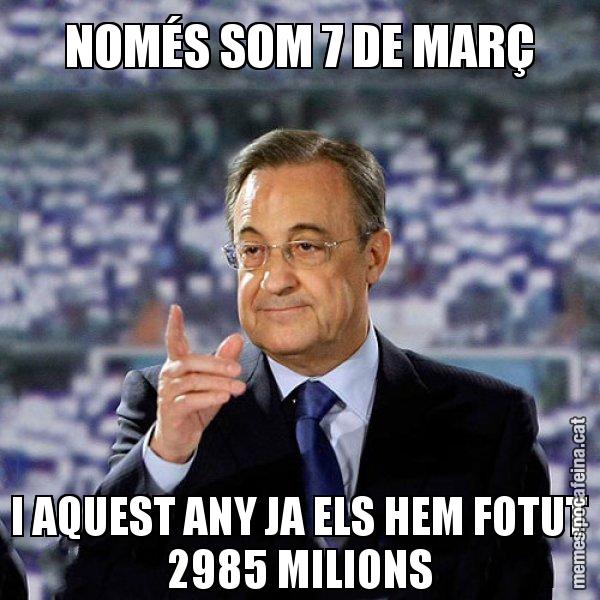 NOMÉS SOM 7 DE MARÇ I AQUEST ANY JA ELS HEM FOTUT 2985 MILIONS - Florentino