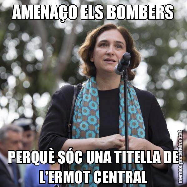 AMENAÇO ELS BOMBERS PERQUÈ SÓC UNA TITELLA DE L'ERMOT CENTRAL
