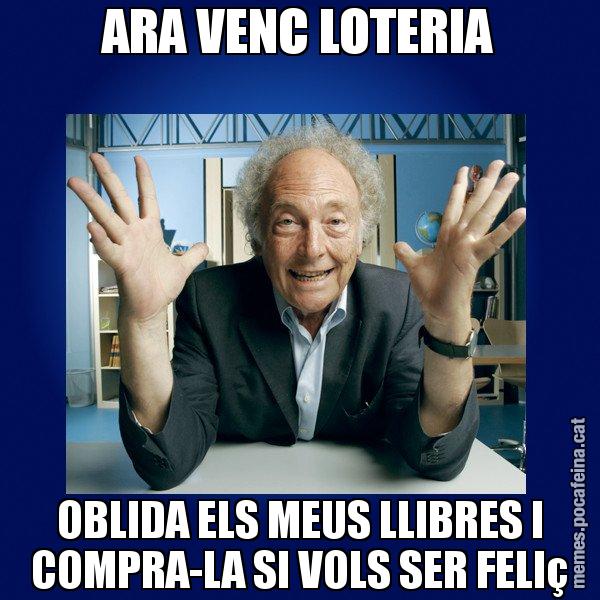 ARA VENC LOTERIA OBLIDA ELS MEUS LLIBRES I COMPRA-LA SI VOLS SER FELIç - Eduard Punset