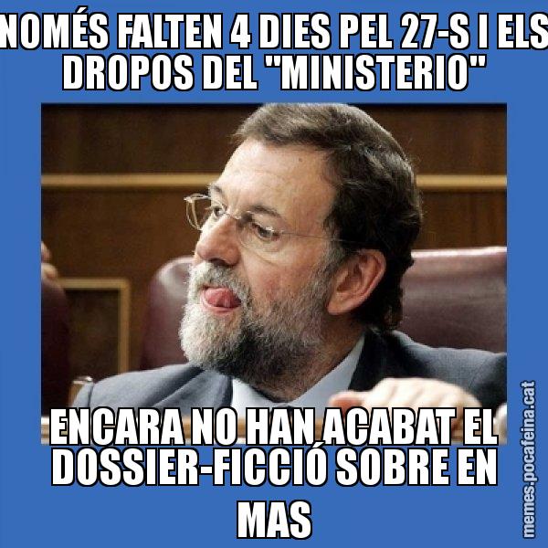 NOMÉS FALTEN 4 DIES PEL 27-S I ELS DROPOS DEL "MINISTERIO" ENCARA NO HAN ACABAT EL DOSSIER-FICCIÓ SOBRE EN MAS - Mmmmmariano Rajoy
