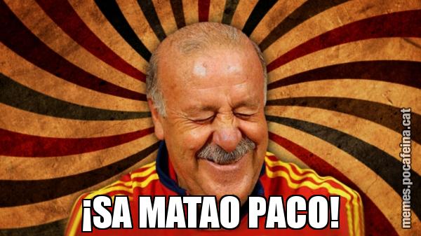 ¡SA MATAO PACO!