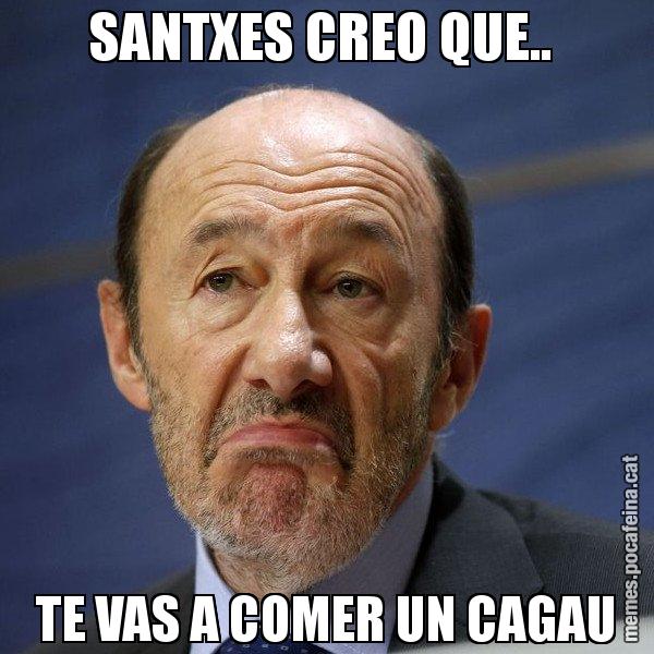 SANTXES CREO QUE..  TE VAS A COMER UN CAGAU - Rubalcaba