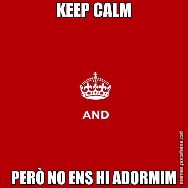 KEEP CALM PERÒ NO ENS HI ADORMIM - Keep