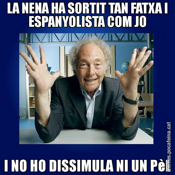 LA NENA HA SORTIT TAN FATXA I ESPANYOLISTA COM JO I NO HO DISSIMULA NI UN PèL - Eduard Punset