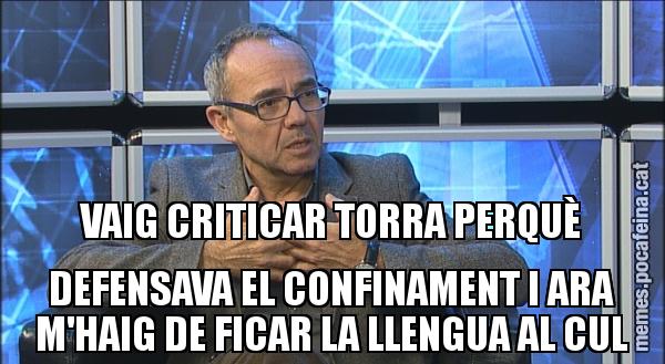 VAIG CRITICAR TORRA PERQUÈ DEFENSAVA EL CONFINAMENT I ARA M'HAIG DE FICAR LA LLENGUA AL CUL