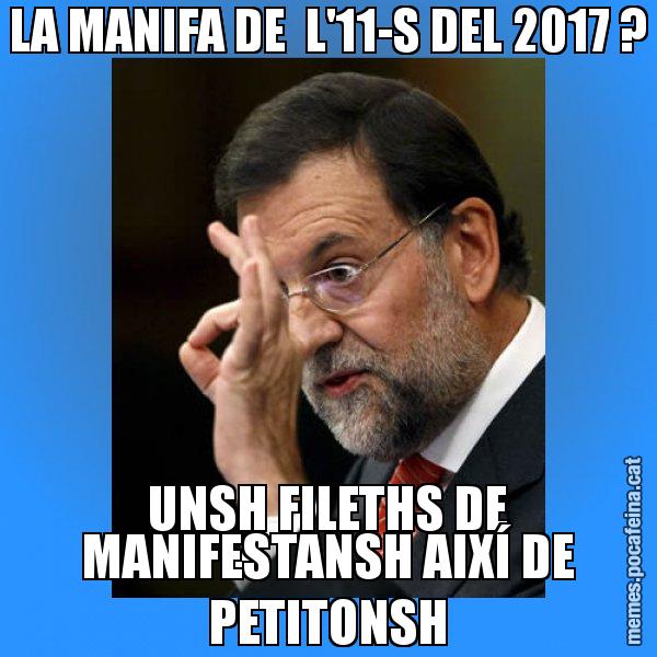 LA MANIFA DE  L'11-S DEL 2017 ? UNSH FILETHS DE MANIFESTANSH AIXÍ DE PETITONSH - Rajoy Zero