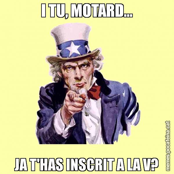 I TU, MOTARD... JA T'HAS INSCRIT A LA V?