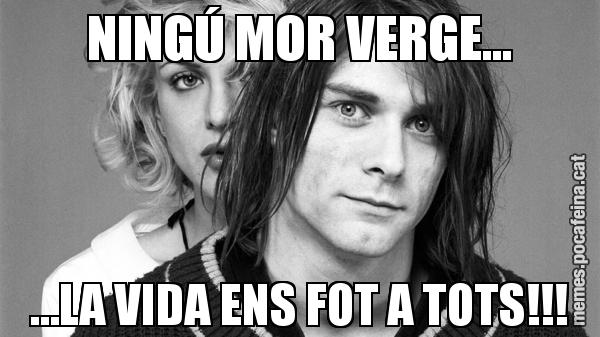 NINGÚ MOR VERGE… …LA VIDA ENS FOT A TOTS!!!