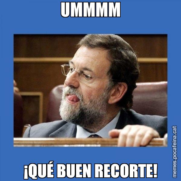 UMMMM ¡QUÉ BUEN RECORTE! - Mmmmmariano Rajoy