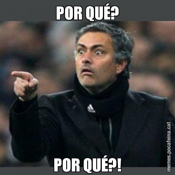 POR QUÉ? POR QUÉ?! - Mourinho
