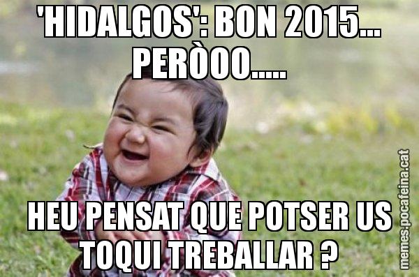 'HIDALGOS': BON 2015... PERÒOO..... HEU PENSAT QUE POTSER US TOQUI TREBALLAR ? - El diabòlic nen asiàtic
