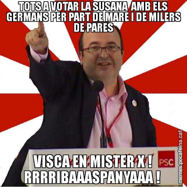 TOTS A VOTAR LA SUSANA  AMB ELS GERMANS PER PART DE MARE I DE MILERS DE PARES VISCA EN MISTER X ! RRRRIBAAASPANYAAA ! - Miquel Iceta
