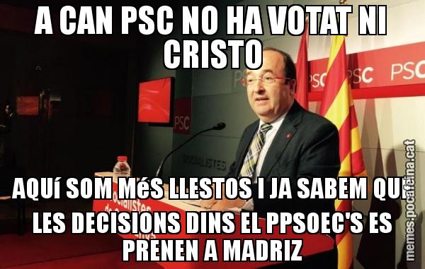 A CAN PSC NO HA VOTAT NI CRISTO AQUí SOM MéS LLESTOS I JA SABEM QUE LES DECISIONS DINS EL PPSOEC'S ES PRENEN A MADRIZ