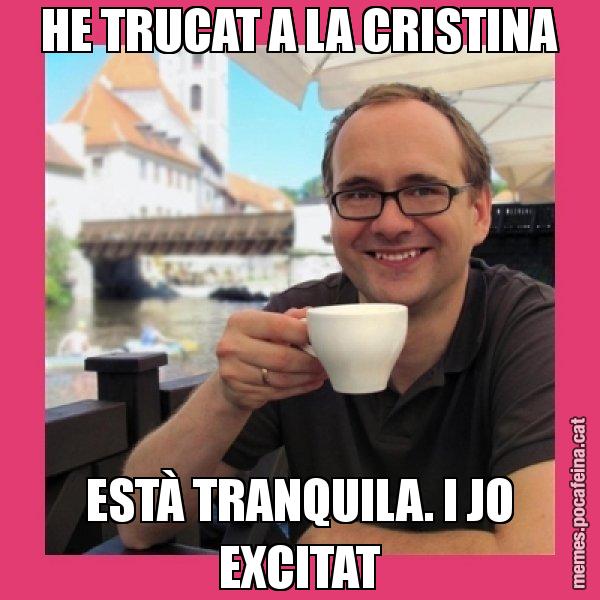 HE TRUCAT A LA CRISTINA ESTÀ TRANQUILA. I JO EXCITAT - Puto Gilipolles